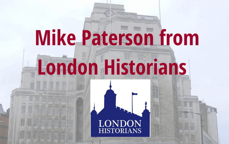 Meet the Londoner – Mike Paterson from London Historians